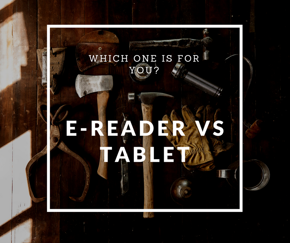 E-reader vs Tablet - pros and cons